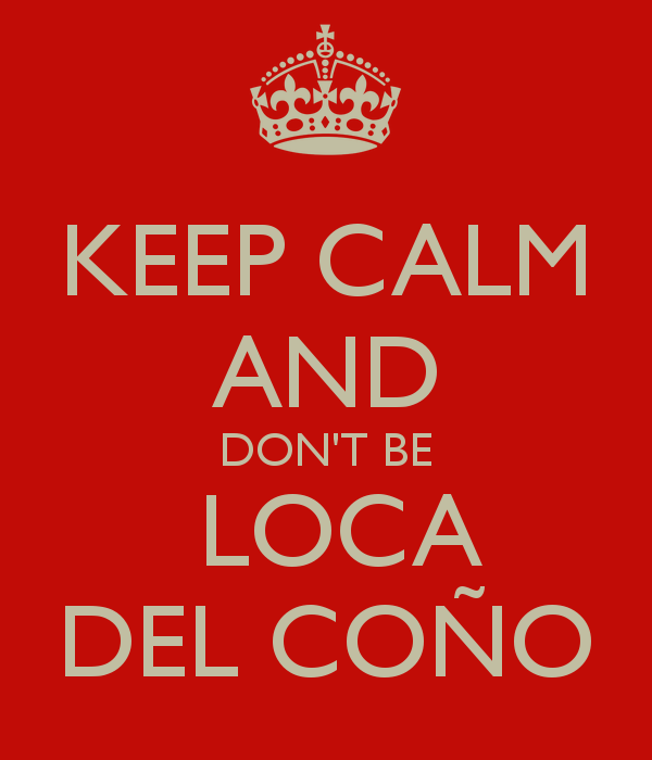 keep-calm-and-dont-be-loca-del-cono.png